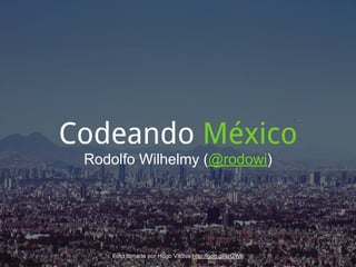 Codeando México
 Rodolfo Wilhelmy (@rodowi)




    Foto tomada por Hugo Vilchis http://goo.gl/krGW6
 
