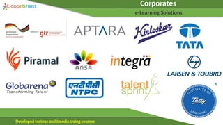 Corporates
e-Learning Solutions
Developed various multimedia traing courses
 