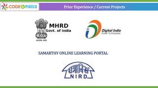 Prior Experience / Current Projects
SAMARTHY ONLINE LEARNING PORTAL
 