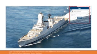 Login: Login option provided to authenticate the User and gives access to enter IETM Viewer, Based on the login name user gets navigated to
their respective Dashboard (Administrator/ Operator/ Maintainer)
 