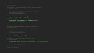 Connection * CreateServerConnection()
{
char buffer[1024];
auto cfgAddress = ConfigurationManager::Instance().GetValue("address");
if (cfgAddress.empty())
{
sprintf(buffer, "Configuration value missing: %s", "address");
Log::Instance().Write(buffer);
throw ConnectionException(buffer);
}
auto address = inet_addr(cfgAddress.c_str());
if (address == -1)
{
sprintf(buffer, "Invalid address: %s", cfgAddress.c_str());
Log::Instance().Write(buffer);
throw ConnectionException(buffer);
}
auto cfgPort = ConfigurationManager::Instance().GetValue("port");
if (cfgPort.empty())
{
sprintf(buffer, "Configuration value missing: %s", "port");
Log::Instance().Write(buffer);
throw ConnectionException(buffer);
}
auto port = htons(atoi(cfgPort.c_str()));
auto result = std::make_unique<Connection>(address, port);
if (!result->IsOK())
{
sprintf(buffer, "Failed to connect: %s:%s", cfgAddress.c_str(), cfgPort.c_str());
Log::Instance().Write(buffer);
throw ConnectionException(buffer);
}
return result.release();
}
 