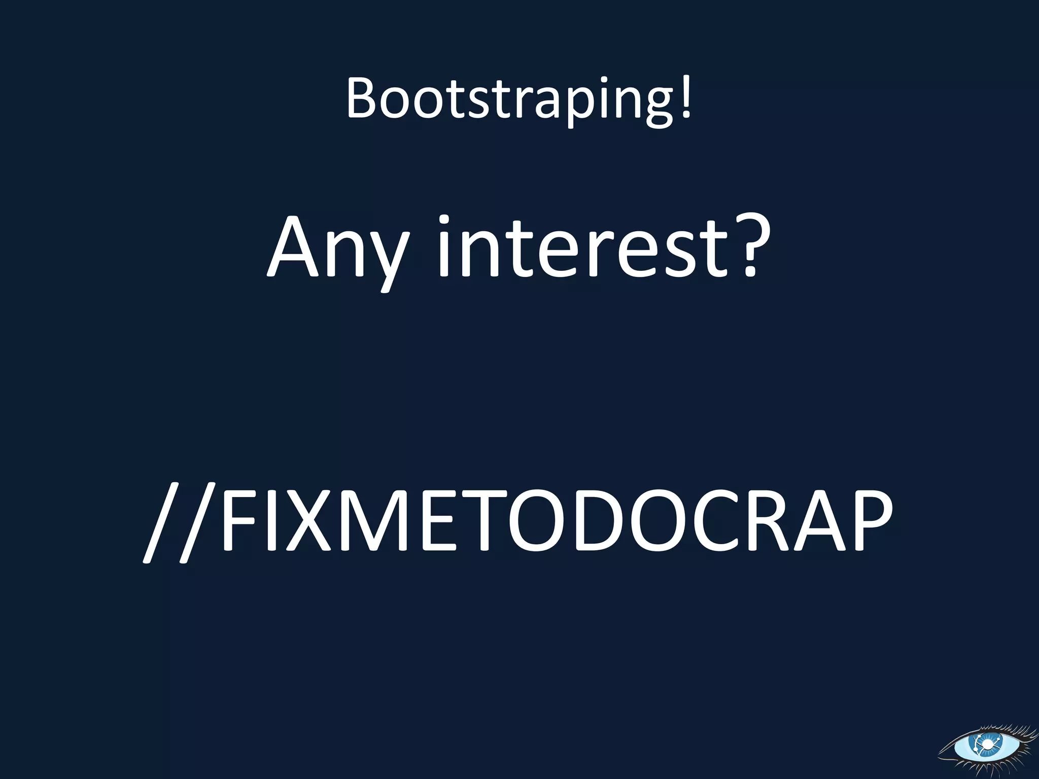 Bootstraping!Any interest?//FIXMETODOCRAP