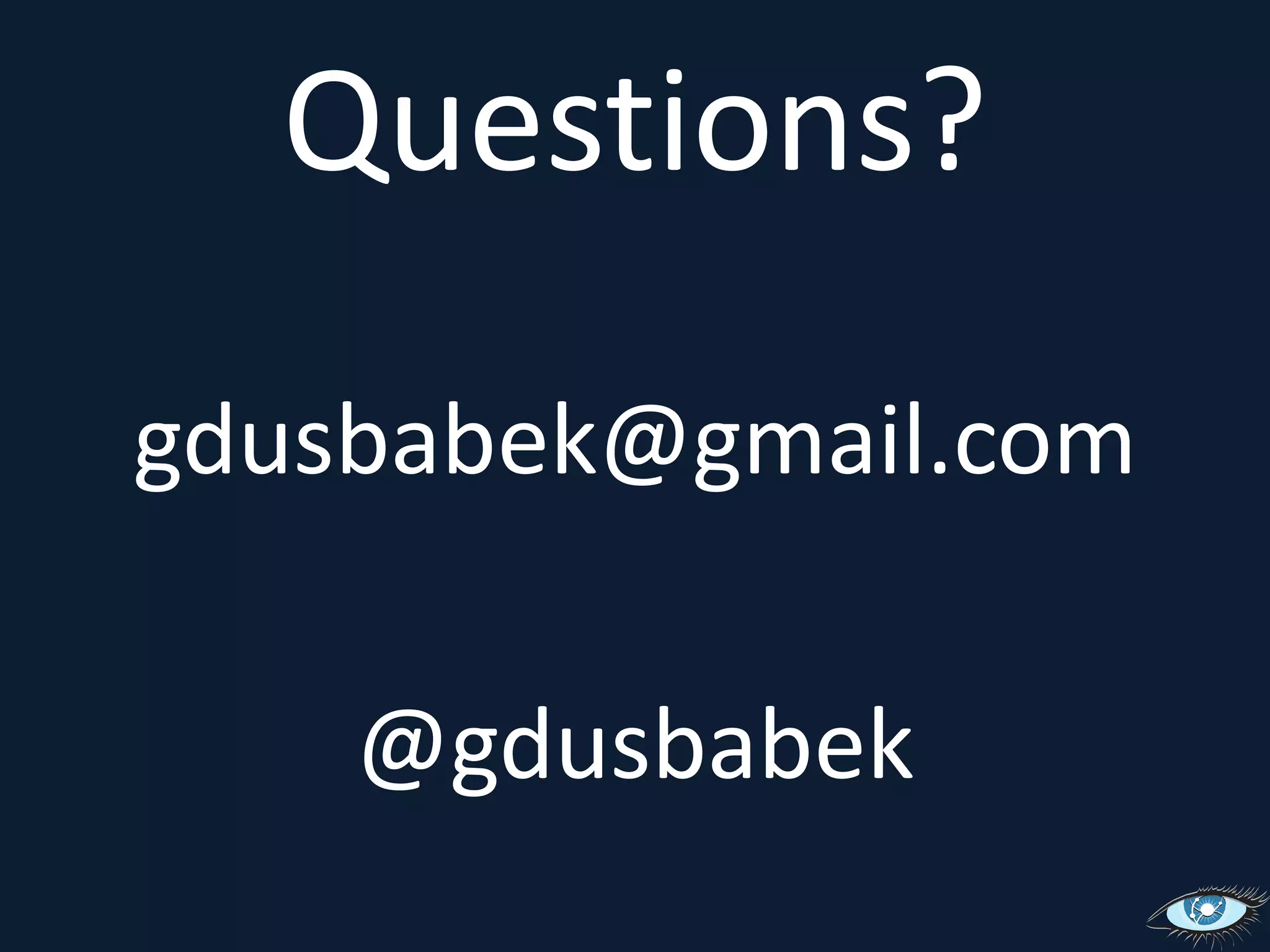 Questions?gdusbabek@gmail.com@gdusbabek