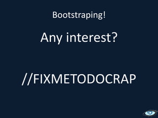 Bootstraping!Any interest?//FIXMETODOCRAP