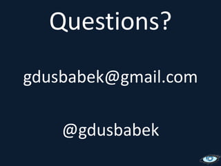 Questions?gdusbabek@gmail.com@gdusbabek