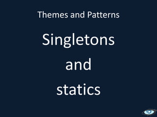 Themes and PatternsSingletons and statics