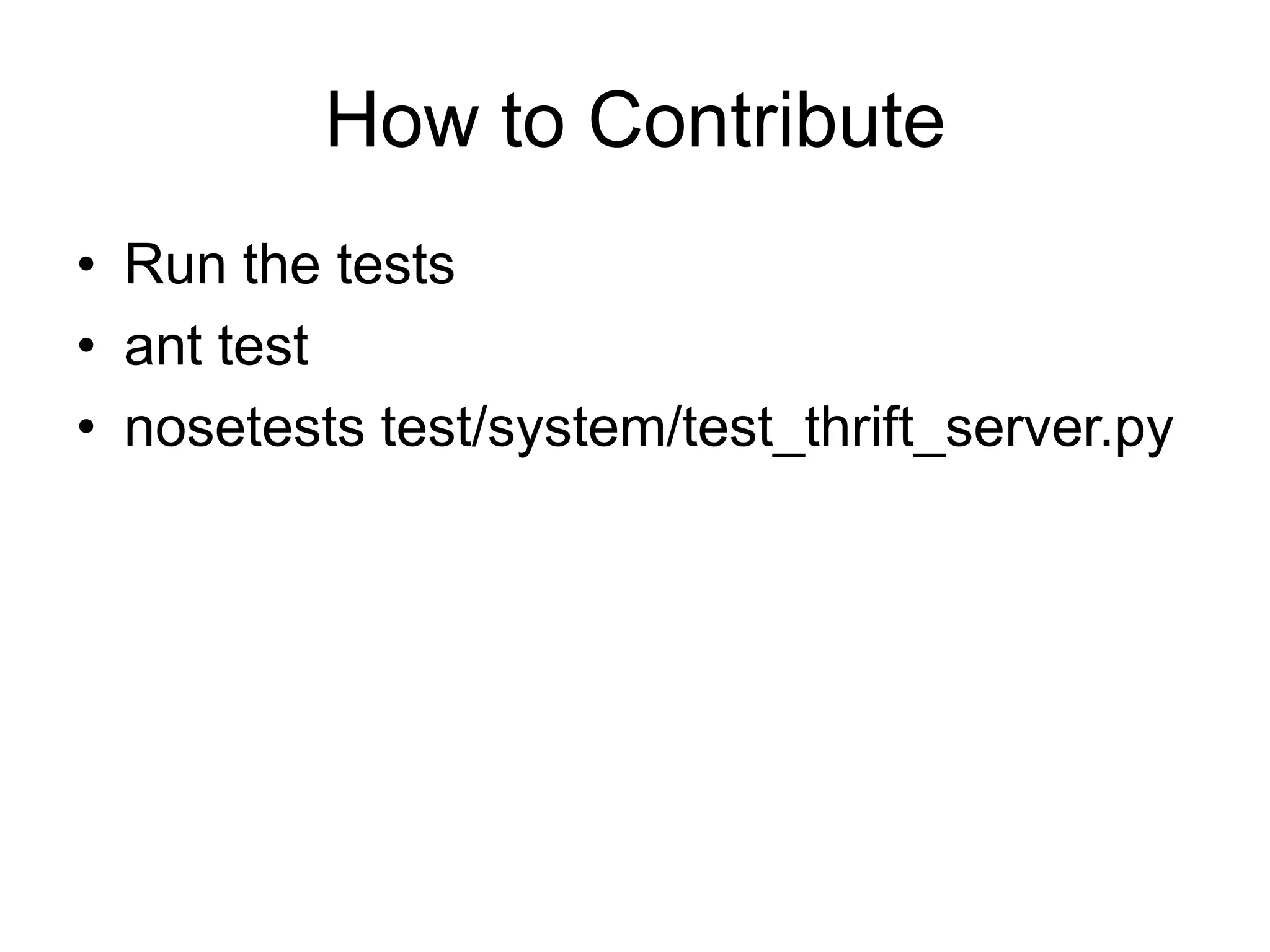 How to ContributeRun the testsant testnosetests test/system/test_thrift_server.py