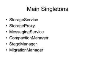 Main SingletonsStorageServiceStorageProxyMessagingServiceCompactionManagerStageManagerMigrationManager