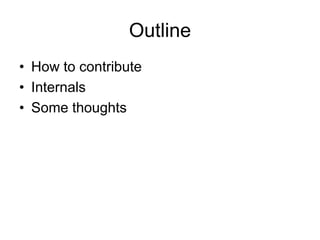 OutlineHow to contributeInternalsSome thoughts