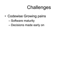 ChallengesCodewise Growing painsSoftware maturityDecisions made early on