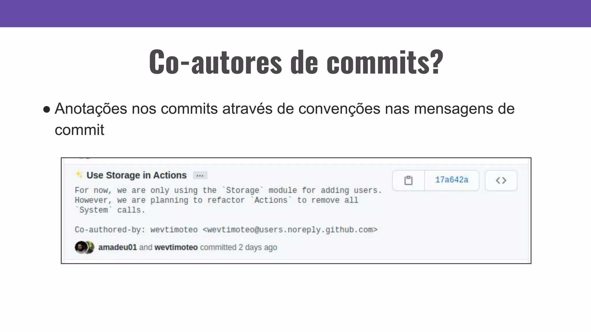 Co-autores de commits?
● Anotações nos commits através de convenções nas mensagens de
commit
 