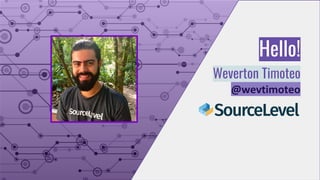 Hello!
Weverton Timoteo
@wevtimoteo
 