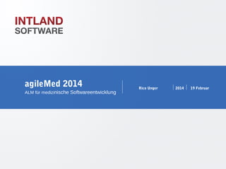 Folie 1

agileMed 2014
ALM für medizinische Softwareentwicklung

Rico Unger

2014

19 Februar

WWW.INTLAND.COM

 