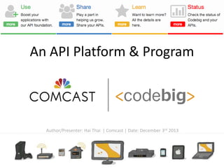 An API Platform & Program

Author/Presenter: Hai Thai | Comcast | Date: December 3rd 2013

1

 