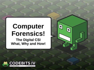 Computer Forensics! ,[object Object],[object Object]