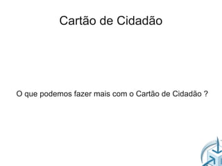 Cartão de Cidadão




O que podemos fazer mais com o Cartão de Cidadão ?
 
