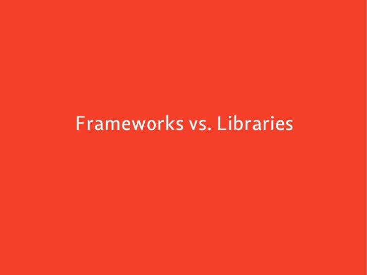 Frameworks vs. Libraries