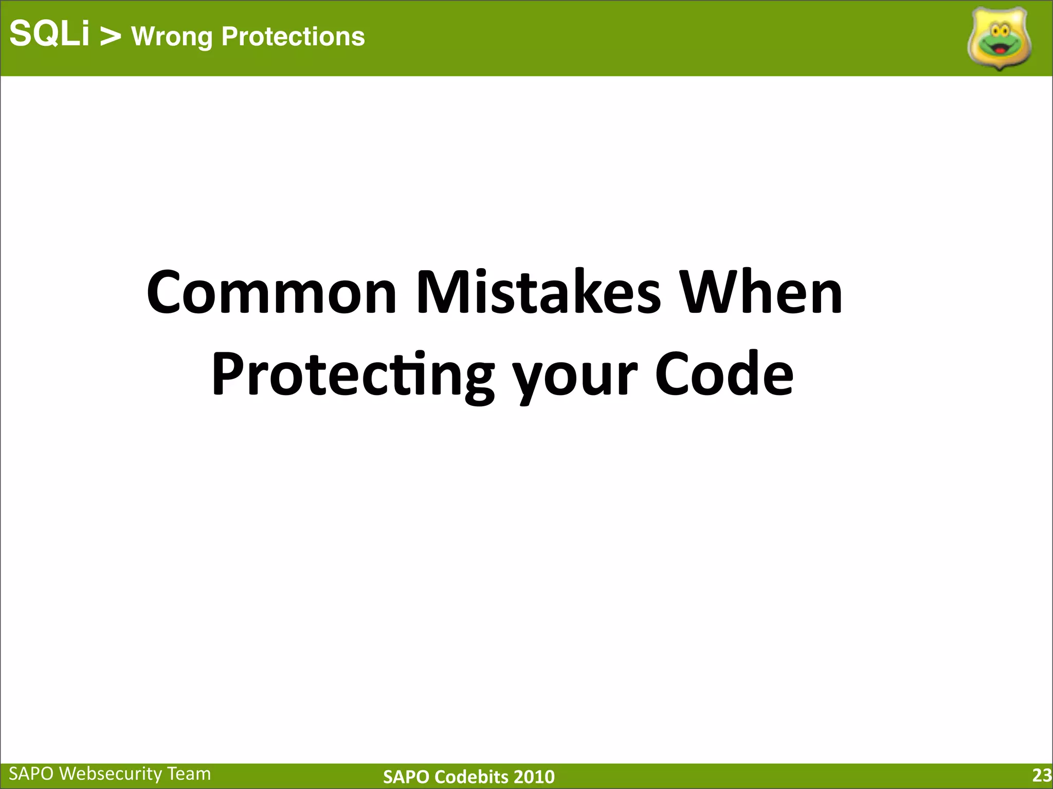 SAPO  Websecurity  Team SAPO  Codebits  2010 SQLi > Wrong Protections 23 Common  Mistakes  When  Protec=ng  your  Code 