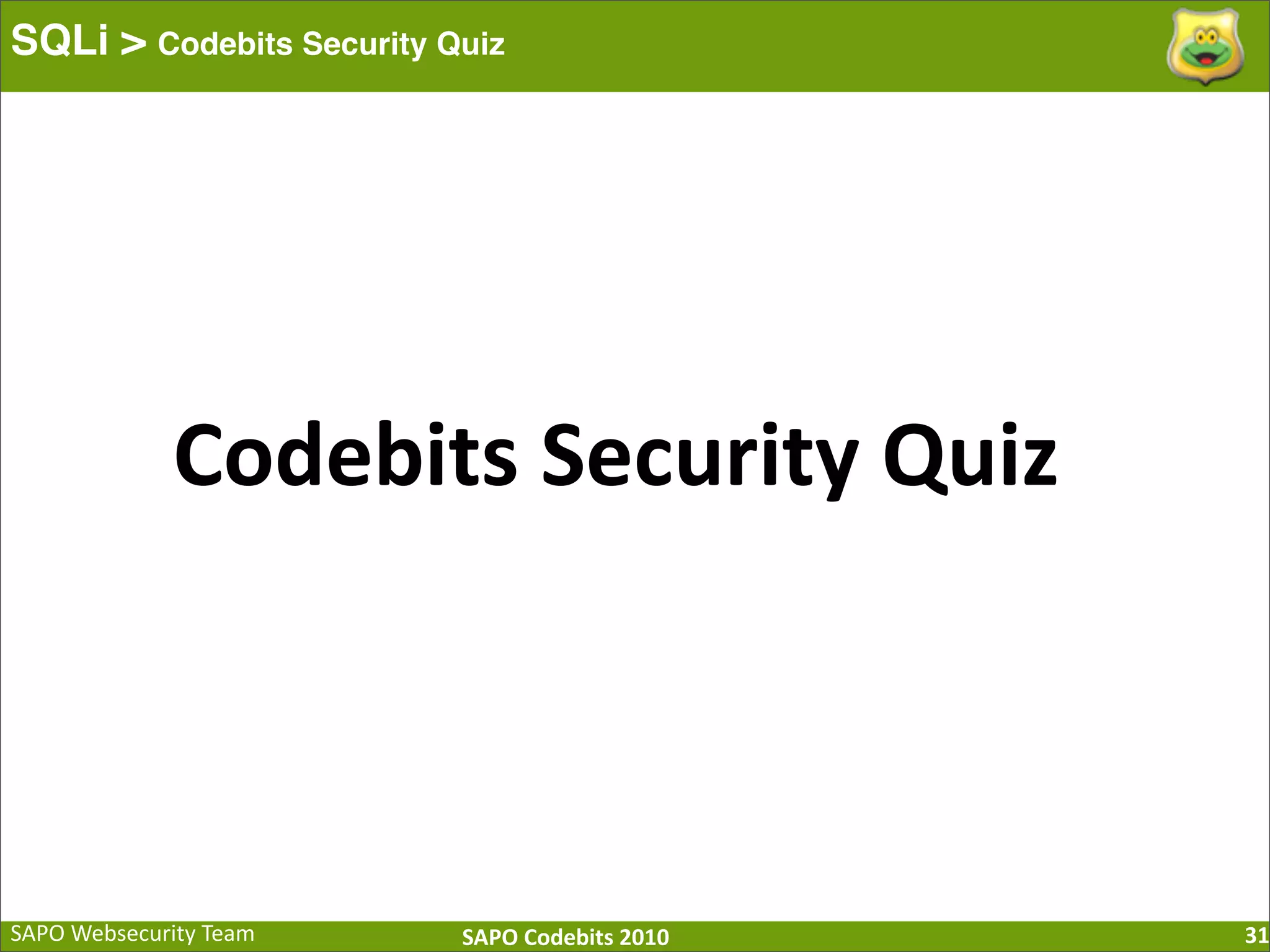 SAPO  Websecurity  Team SAPO  Codebits  2010 SQLi > Codebits Security Quiz 31 Codebits  Security  Quiz 