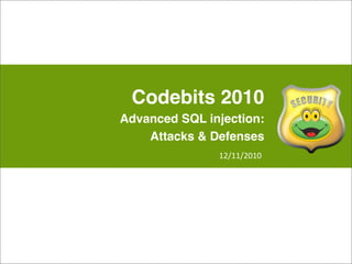 Codebits 2010
Advanced SQL injection:
Attacks & Defenses
12/11/2010
 