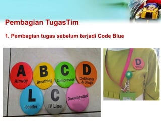 Pembagian TugasTim
1. Pembagian tugas sebelum terjadi Code Blue
 