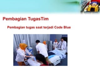 Pembagian TugasTim
Pembagian tugas saat terjadi Code Blue
 
