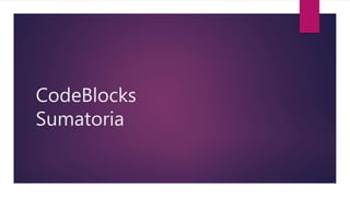 CodeBlocks
Sumatoria