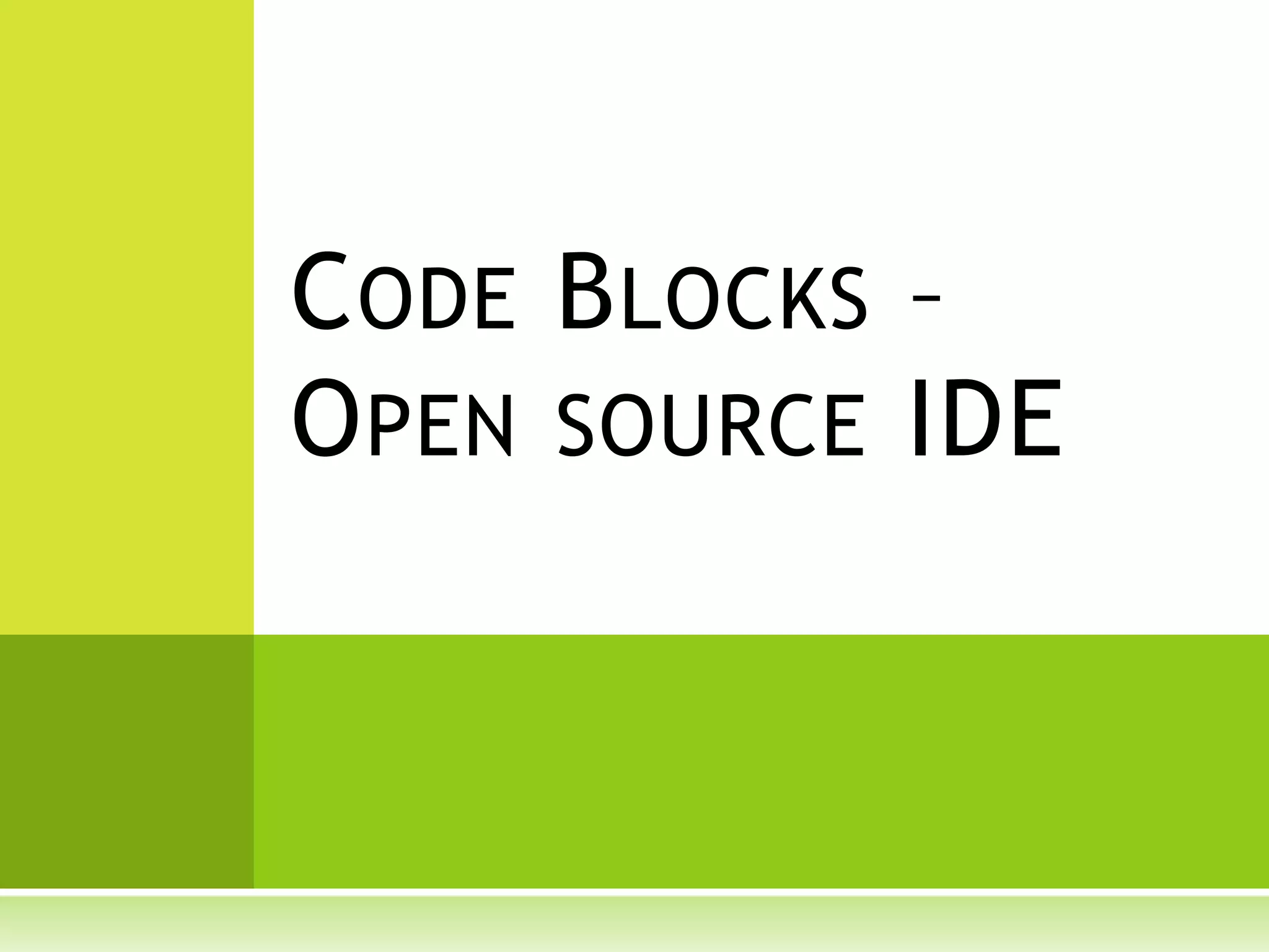 C ODE B LOCKS –
O PEN SOURCE IDE