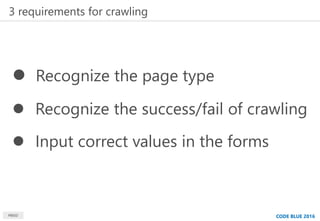 3 requirements for crawling
MBSD
 Recognize the page type
 Recognize the success/fail of crawling
 Input correct values...