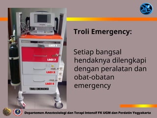 Troli Emergency:
Setiap bangsal
hendaknya dilengkapi
dengan peralatan dan
obat-obatan
emergency
 