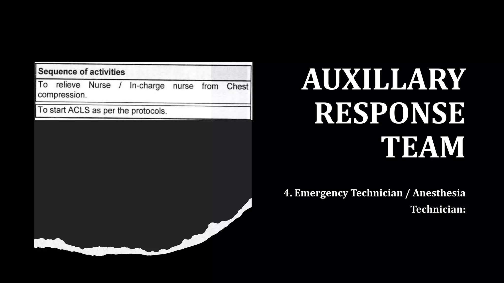 AUXILLARY
RESPONSE
TEAM
4. Emergency Technician / Anesthesia
Technician:
 