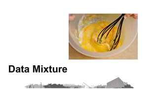Data Mixture
 