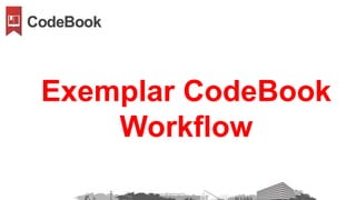 Exemplar CodeBook
Workflow
 