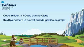 Code Builder : VS Code dans le Cloud
DevOps Center : Le nouvel outil de gestion de projet
 