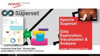 Classificatie: vertrouwelijk
Apache
Superset
Data
Exploration,
Visualization &
Analysis
co-star: Steampipe & Trino
Conclusion Code Café – 20 maart 2023
Lucas Jellema, CTO & Architect AMIS | Conclusion
SQL
 