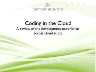 Coding in the Cloud A review of the development experience  across cloud strata 