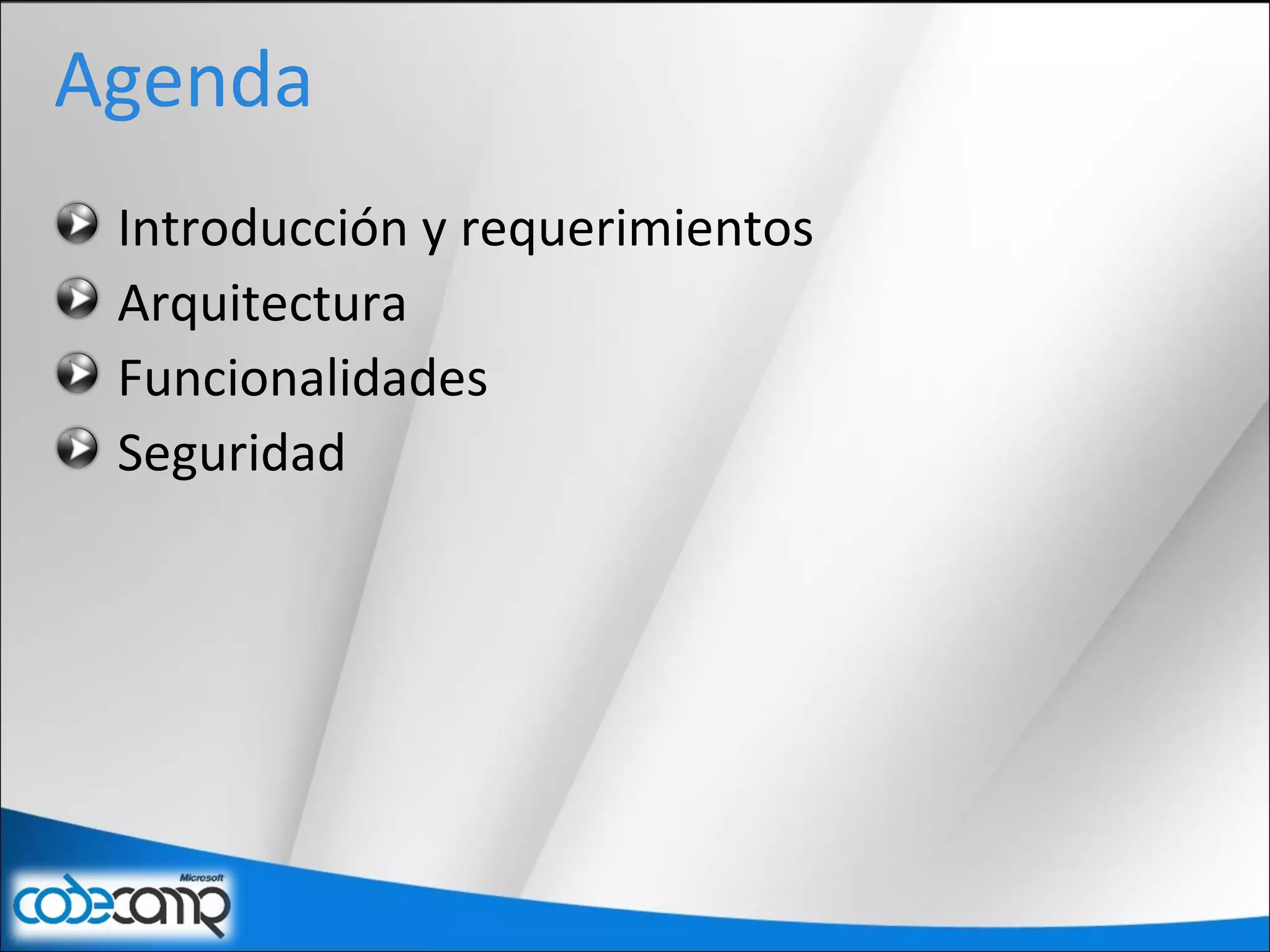 Agenda
Introducción y requerimientos
Arquitectura
Funcionalidades
Seguridad
 