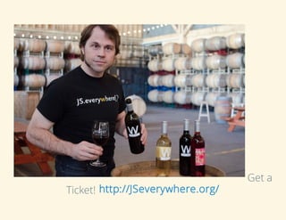 Get a
Ticket! http://JSeverywhere.org/
 