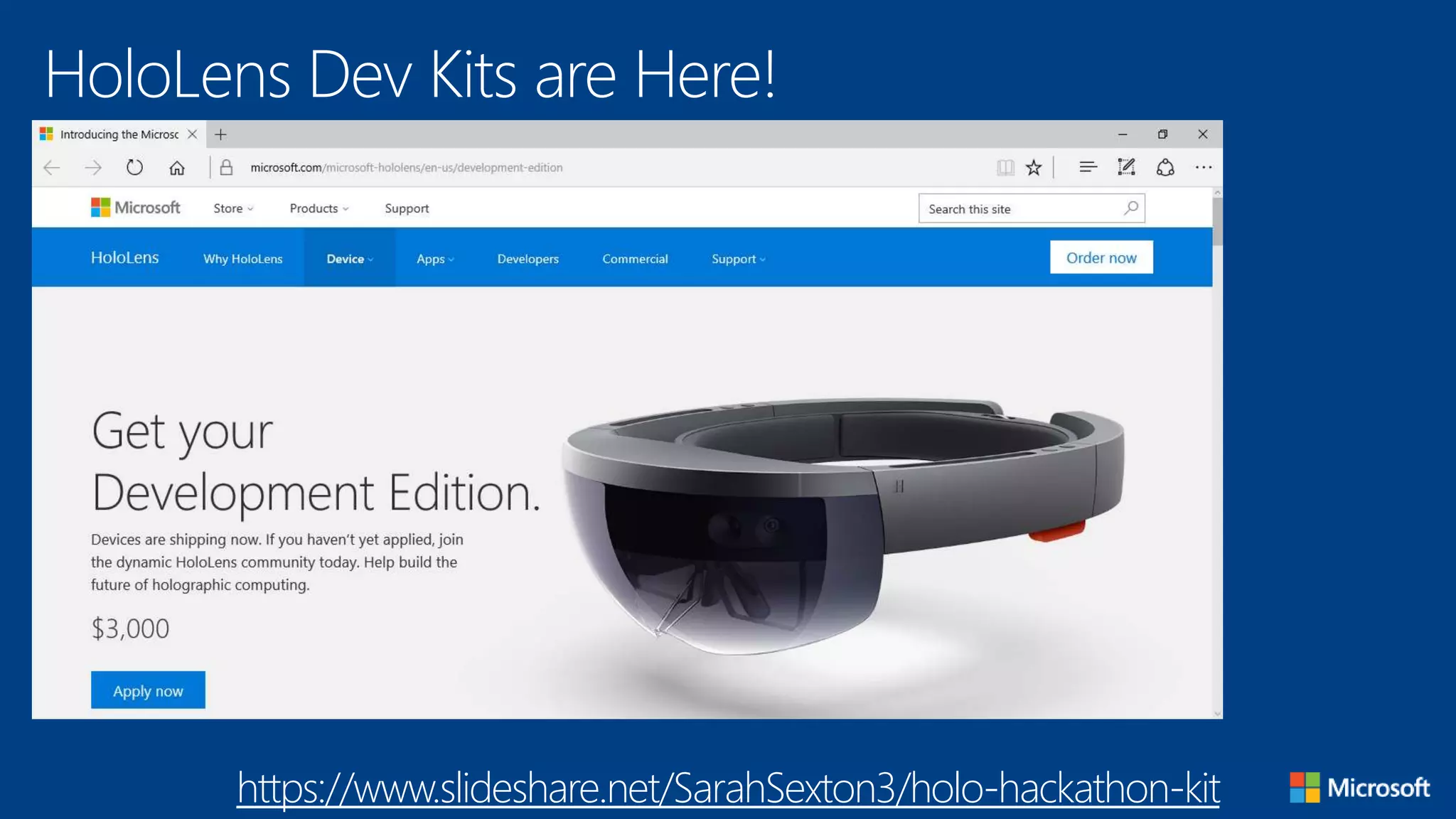 HoloLens Dev Kits are Here!
https://www.slideshare.net/SarahSexton3/holo-hackathon-kit
 