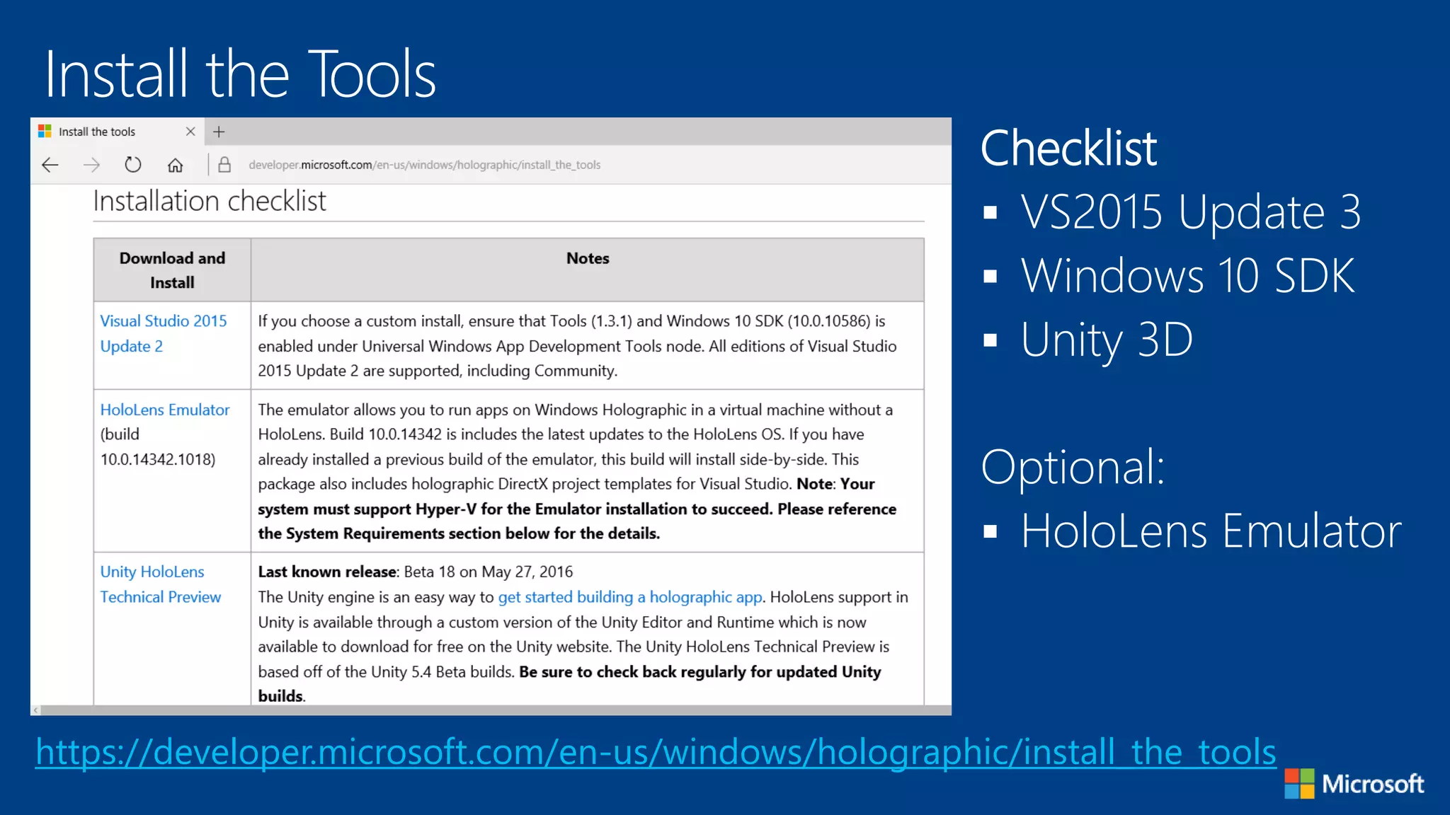 Install the Tools
https://developer.microsoft.com/en-us/windows/holographic/install_the_tools
Checklist
 VS2015 Update 3
 Windows 10 SDK
 Unity 3D
Optional:
 HoloLens Emulator
 