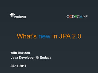 What’s new in JPA 2.0

Alin Burlacu
Java Developer @ Endava

25.11.2011
 