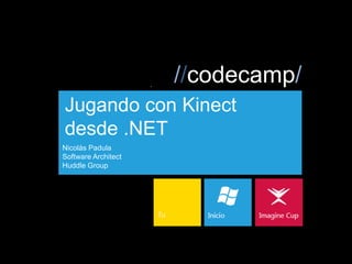 Jugando con Kinectdesde .NET NicolásPadula Software Architect Huddle Group 