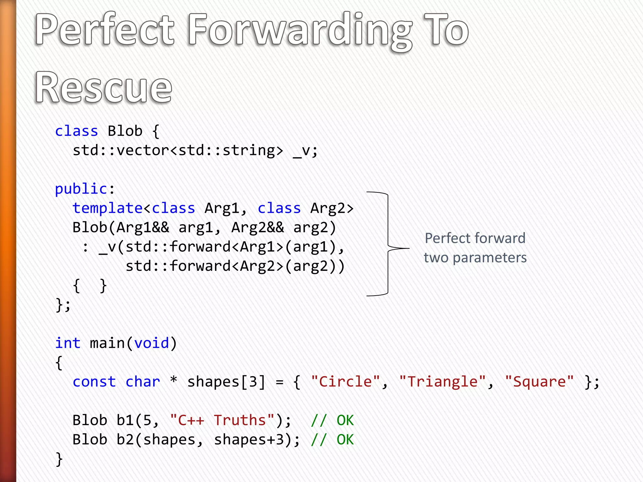 » Idiom useful only when copies of parameters are made
  conditionally
   ˃ See authors blog for more details
» Not clean when ambiguous implicit conversions are
  involved
   ˃ See authors blog for more details
» Not well-known yet
   ˃ May be surprising to some
» More critical eyes needed
   ˃ Propose in Boost?
» Should be built-in, ideally
   ˃ Propose a language extension for C++1y?
 
