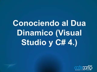 Conociendo al DuaDinamico (Visual Studio y C# 4.)  