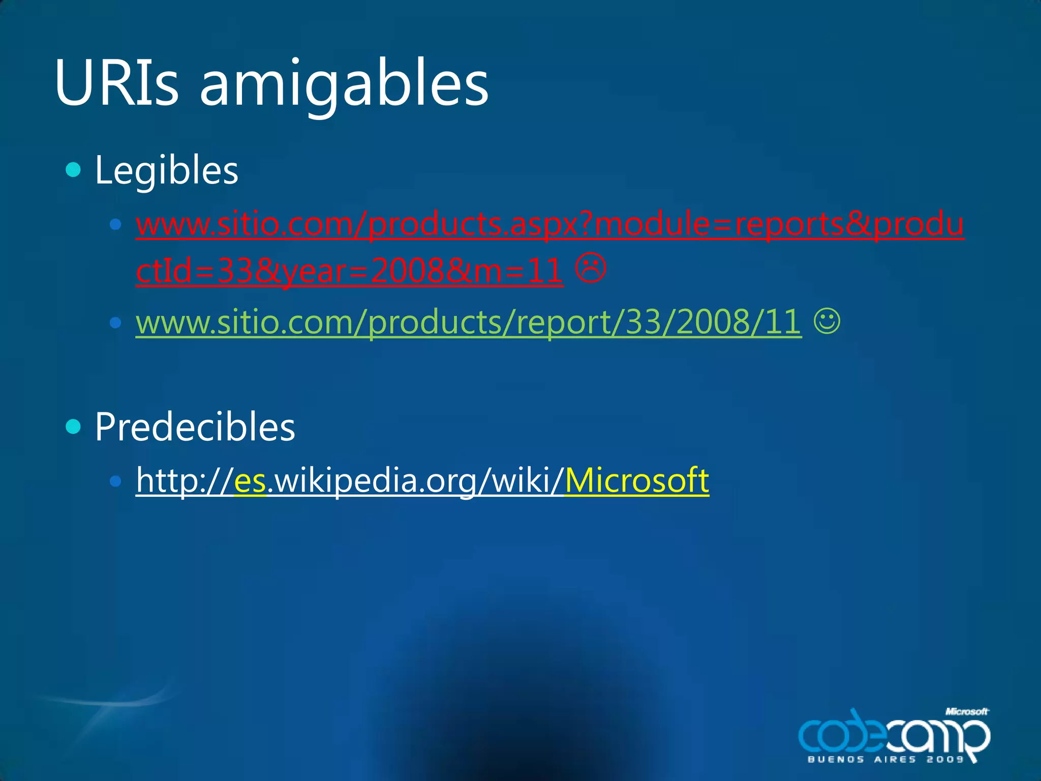 URIs amigablesLegibleswww.sitio.com/products.aspx?module=reports&productId=33&year=2008&m=11www.sitio.com/products/report/33/2008/11Predecibleshttp://es.wikipedia.org/wiki/Microsoft