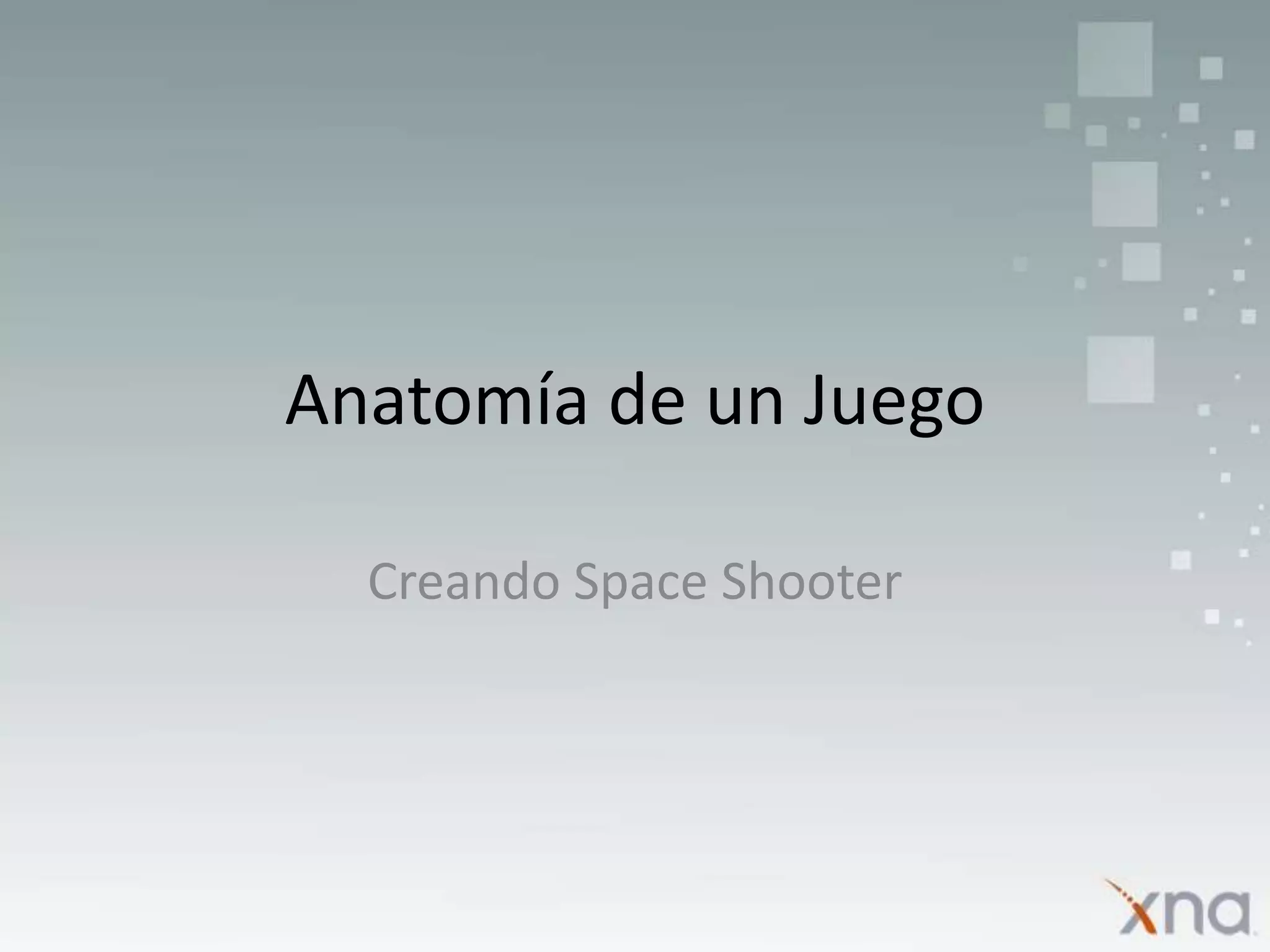 Anatomía de un JuegoCreando SpaceShooter