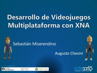 Desarrollo de Videojuegos Multiplataforma con XNA SebastiánMiserendino Augusto Chesini 