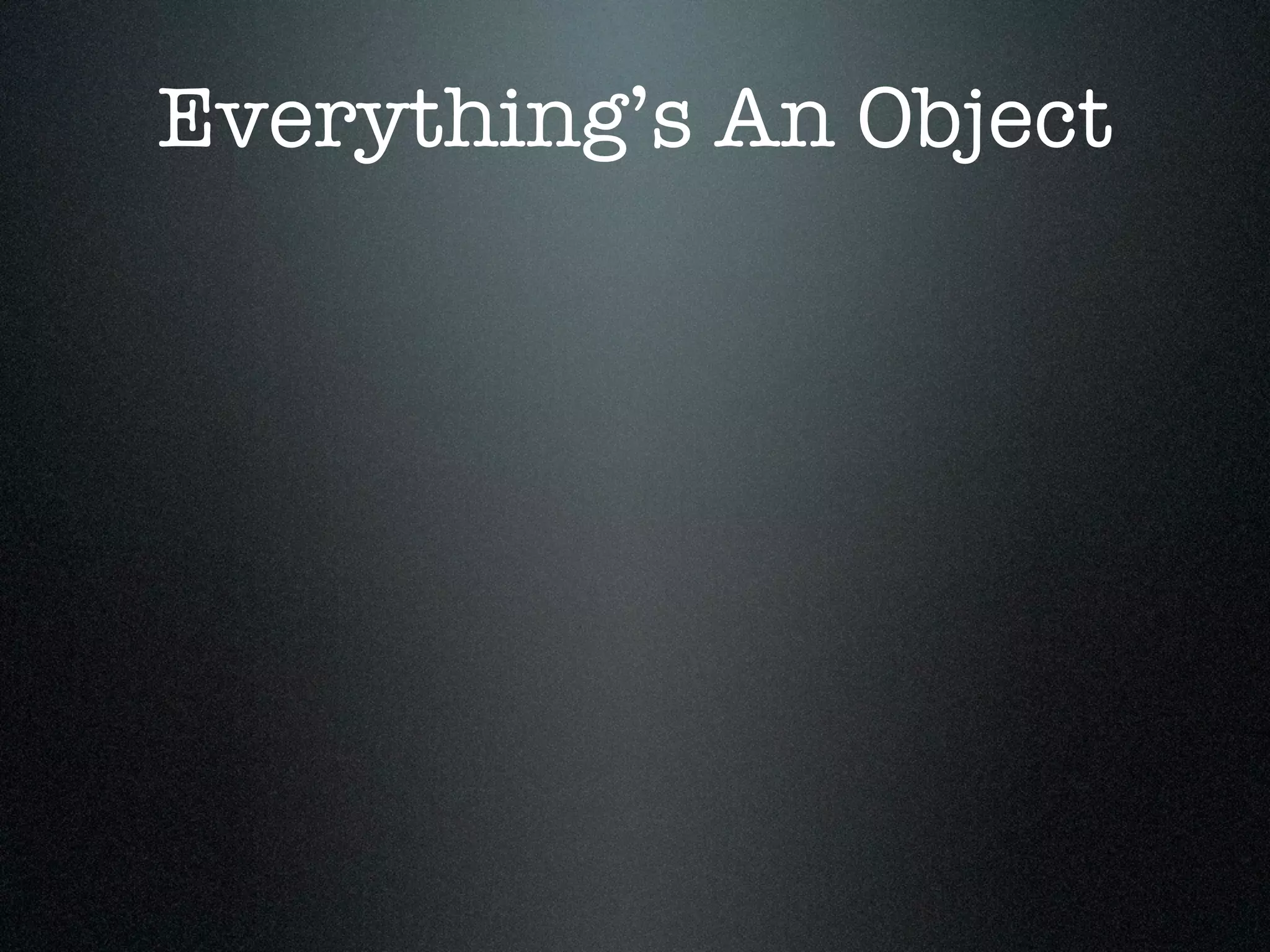 Everything’s An Object
 