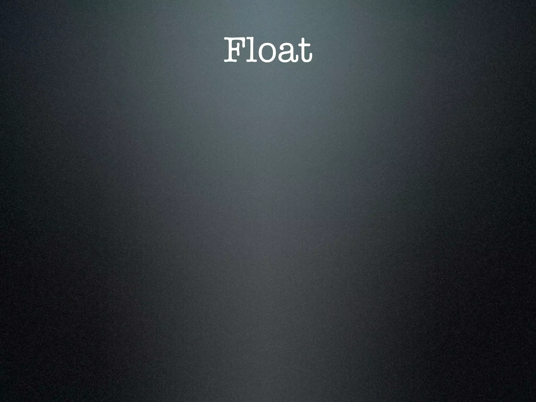 Float
 