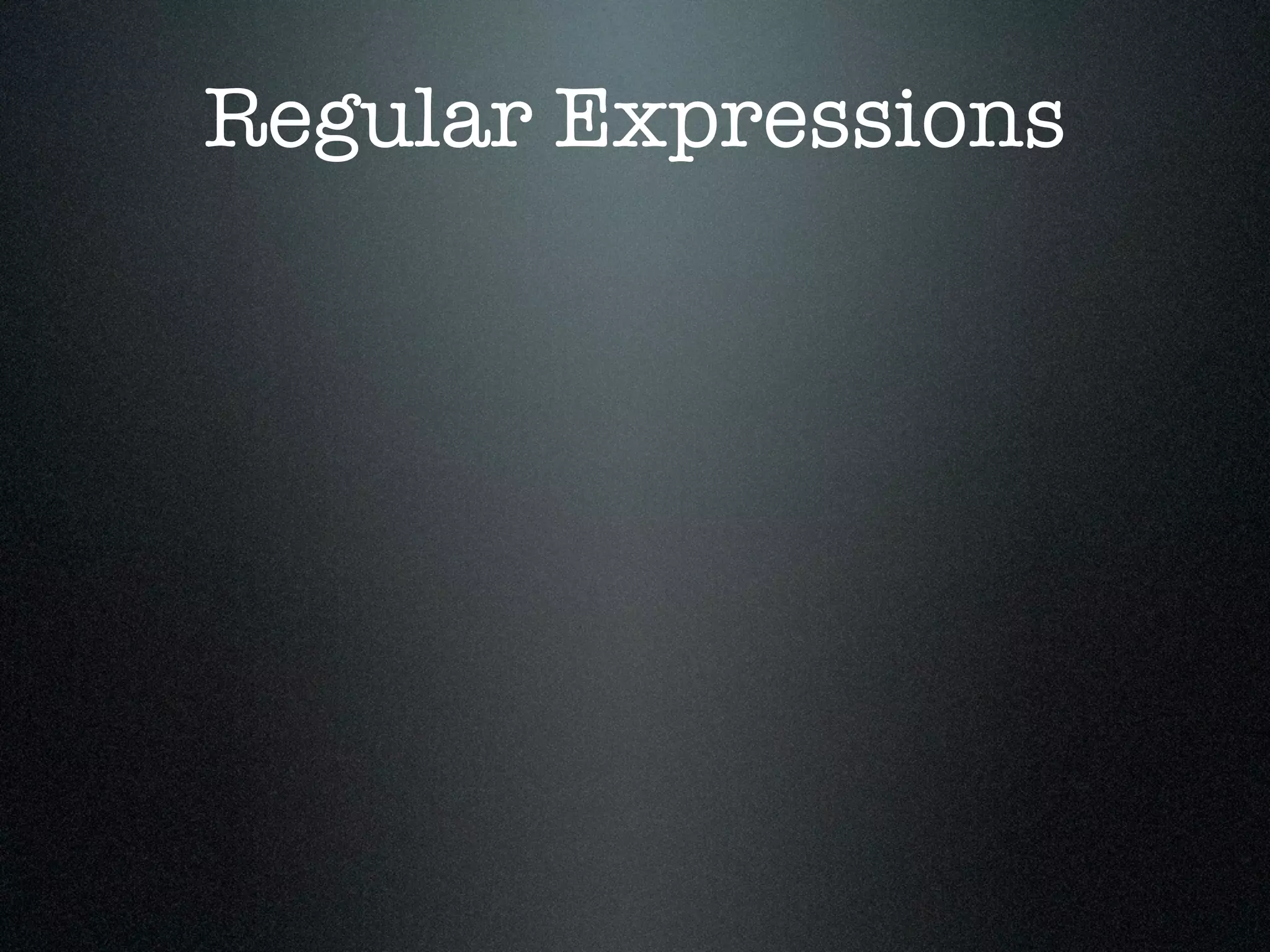 Regular Expressions
 